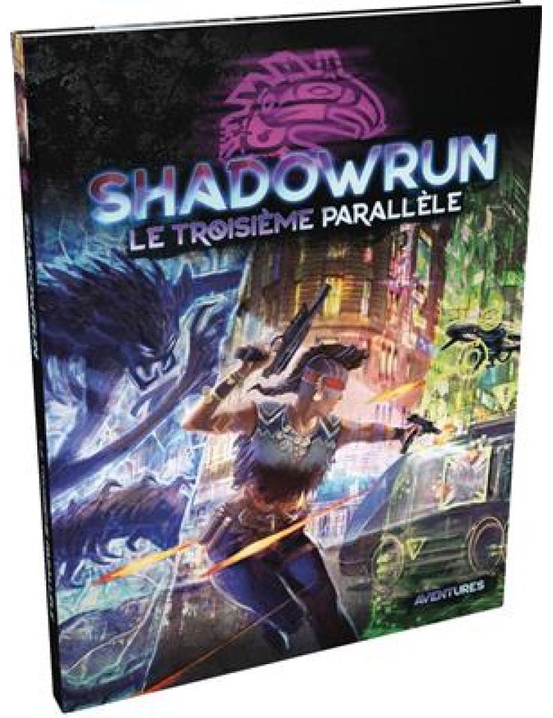 SHADOWRUN SR6 : LE TROISIÈME PARALLÈLE