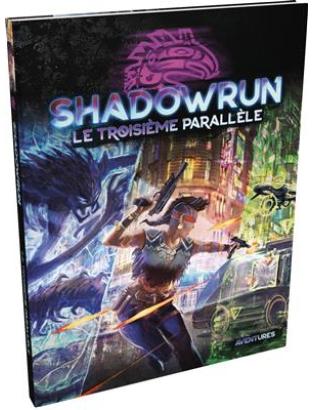 SHADOWRUN SR6 : LE TROISIÈME PARALLÈLE