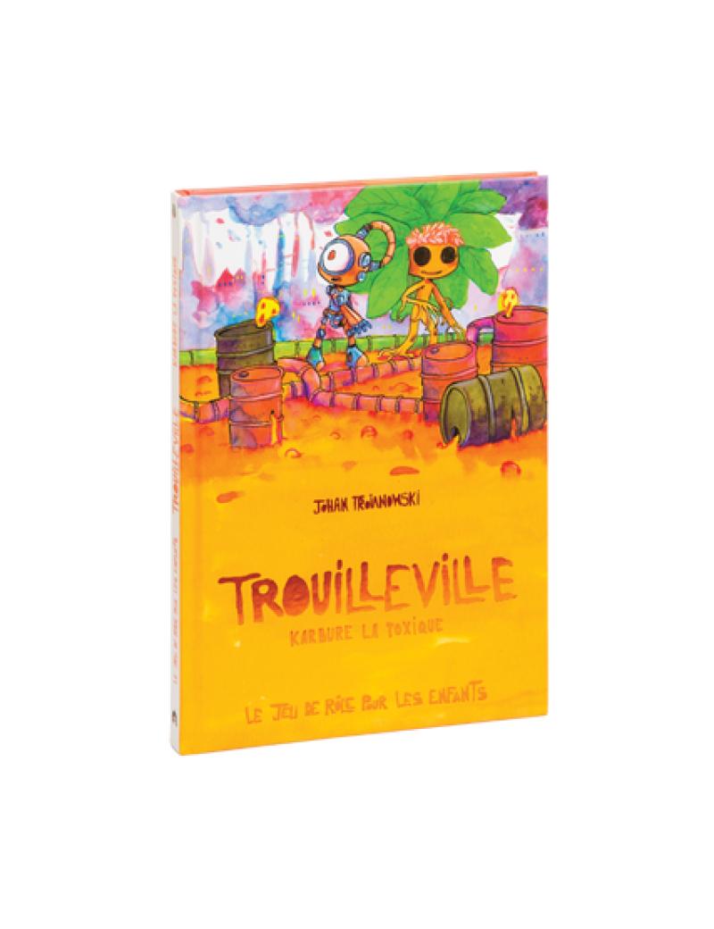 TROUILLEVILLE - LIVRE 3: KARBURE LA TOXIQUE - JEU DE ROLE ENFANTS